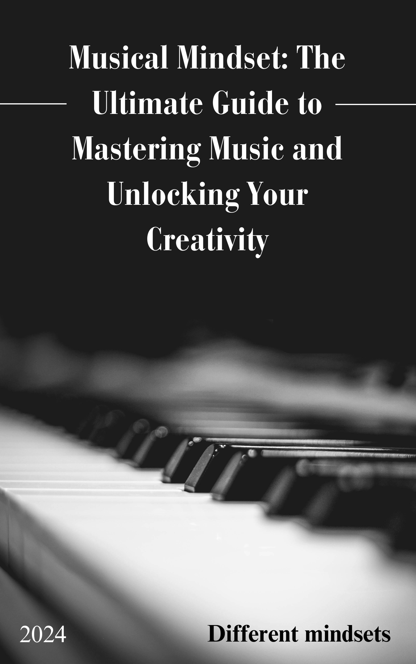 Musical Mindset: The Ultimate Guide to Mastering Music and Unlocking Your Creativity