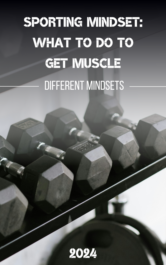 Sporting Mindset: What to Do to Get Muscle